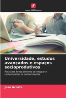 Universidade, estudos avançados e espaços socioprodutivos: Para uma forma diferente de integrar e contextualizar os conhecimentos 6206206793 Book Cover