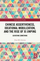 Chinese Assertiveness, Ideational Mobilization, and the Rise of Xi Jinping: Achieving Something (Asian Security Studies) 1032914211 Book Cover