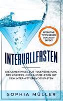 Intervallfasten : Die Geheimnisse Zur Regenerierung des K?rpers und l?nger Leben Mit Dem Intermittierenden Fasten. Methoden 16:8, 5:2, 24 Stunden Auch F?r Anf?nger und Profis 1098972937 Book Cover