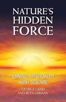 Nature's Hidden Force: Joining Spirituality with Science 0931779499 Book Cover