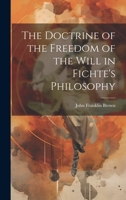 The Doctrine of the Freedom of the Will in Fichte's Philosophy 1020760605 Book Cover