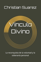 Vínculo Divino: La reconquista de la voluntad y la soberanía personal (Spanish Edition) B0HH83C449 Book Cover