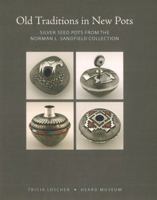 Old Traditions in New Pots: Silver Seed Pots from the Norman L. Sandfield Collection 0934351791 Book Cover