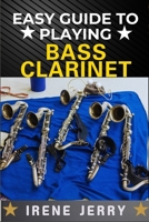 EASY GUIDE TO PLAYING BASS CLARINET: a comprehensive step-by-step approach to mastering the bass clarinet, from beginner to advanced techniques, with practical tips for every level of musician. B0DYPDQCJ8 Book Cover