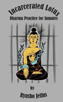 Incarcerated Lotus: Dharma Practice for Inmates (Volume 1) 1975689763 Book Cover
