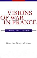 Visions of War in France: Fiction, Art, Ideology 0807123463 Book Cover