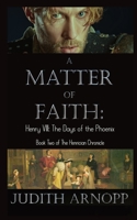 A Matter of Faith: Henry VIII, the Days of the Phoenix 1803027649 Book Cover