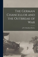 The German Chancellor and the Outbreak of War 101811369X Book Cover