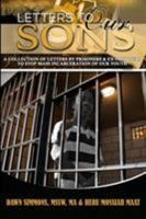 Letters To Our Sons: A Collection of Letters By Prisoners & Ex-Prisoners To Stop Mass Incarceration Of Our Youth 0986390399 Book Cover