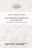 Das Briefkopierbuch ALS Archiv: Geschichte, Asthetik Und Theorie 3968219368 Book Cover