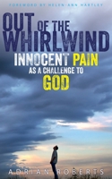 Out of the Whirlwind: Innocent Pain as a Challenge to God 1789590671 Book Cover