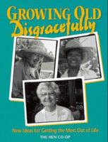 Growing Old Disgracefully: New Ideas for Getting the Most Out of Life 0895946726 Book Cover