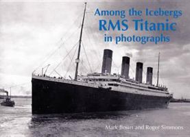 Among the Icebergs: RMS Titanic in Photographs 1840335378 Book Cover