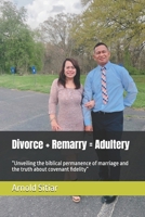 Divorce + Remarry = Adultery: "Unveiling the biblical permanence of marriage and the truth about covenant fidelity" B0H9BHLKFV Book Cover