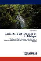 Access to legal information in Ethiopia: The Human Right of access to justice with a particular emphasis on access to legal information in Ethiopia 3659116815 Book Cover