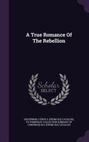 A True Romance of the Rebellion 124597601X Book Cover