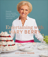 Entertaining with Mary Berry: Favorite Hors d'Oeuvres, Entres, Desserts, Baked Goods, and More 1465489355 Book Cover