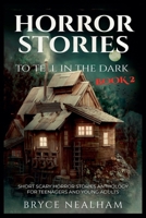 Horror Stories To Tell In The Dark Book 2: Short Scary Horror Stories Anthology For Teenagers And Young Adults B09Y2LC175 Book Cover