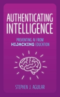 Authenticating Intelligence: Preventing AI from Hijacking Education B0G8V5W6Q8 Book Cover