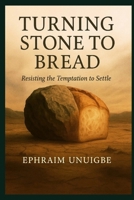 Turning Stone to Bread: Resisting the Temptation to Settle B0FH76B1PG Book Cover