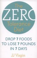 The Zero Tolerance Diet: Drop 7 Foods to Lose 7 Pounds in 7 Days. J.J. Virgin 0007479506 Book Cover