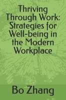 Thriving Through Work: Strategies for Well-being in the Modern Workplace B0CL8XPVDT Book Cover