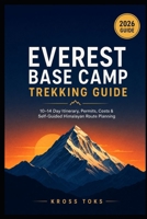 Everest Base Camp Trekking Guide: 10–14 Day Itinerary, Permits, Costs & Self-Guided Himalayan Route Planning B0H45RFNDV Book Cover