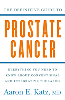 The Definitive Guide to Prostate Cancer: Everything You Need to Know about Conventional and Integrative Therapies 1609613104 Book Cover