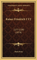 Kaiser Friedrich I V2: 1177-1190 (1874) 1165936372 Book Cover