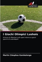 I Giochi Olimpici Lushois: Schizzo di riflessioni sullo sport intorno ai giochi sporchi di Lubumbashi 6203385948 Book Cover