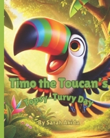 Timo the Toucan’s Topsy-Turvy Day 9768348038 Book Cover