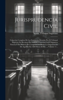 Jurisprudencia Civil: Colección Completa De Las Sentencias Dictadas Por El Tribunal Supremo En Recursos De Nulidad, Casación Civil É Injusticia Notoria Y En Materia De Competencias Desde La Organizaci 1020434422 Book Cover