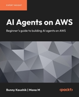 Agents on AWS: Beginner's guide to building agents on AWS 1806387212 Book Cover