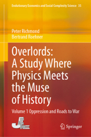 Overlords : A Study where Physics meets the Muse of History: Volume 1 Oppression and Roads to War (Evolutionary Economics and Social Complexity Science, 35) 9819562678 Book Cover