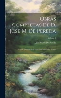 Obras Completas De D. Jose M. De Pereda: Con Un Pr�logo Por Marcelino Men�ndez Pelayo; Volume 8 1022692380 Book Cover