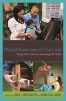 Musical Experience in Our Lives: Things We Learn and Meanings We Make 1578869455 Book Cover
