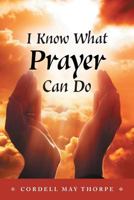 I Know What Prayer Can Do 152551444X Book Cover