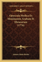 Opuscula Medica Ex Monimentis Arabum Et Ebraeorum (1776) 1165375532 Book Cover