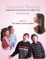 Innocent Sounds Book I:  The Singer's Journey Begins--Building Choral Tone & Artistry in Your Children's Choir 0944529445 Book Cover