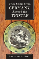They Came from Germany, Aboard the Thistle 1483446395 Book Cover