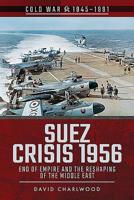 Suez Crisis 1956: End of Empire and the Reshaping of the Middle East (Cold War 1945-1991) 1526757087 Book Cover