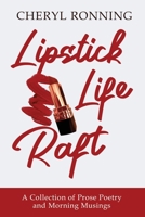 Lipstick Life Raft: A Collection of Prose Poetry and Morning Musings B0BQXSWH92 Book Cover
