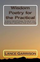 Wisdom Poetry For The Practical: A Daily Devotional To Help You Stop Self Destructive Activities 1441484574 Book Cover