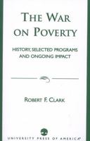 The War on Poverty: History, Selected Programs and Ongoing Impact 0761822941 Book Cover
