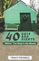 40 Days and 40 Nights Within The Shed in the Woods. 819356927X Book Cover