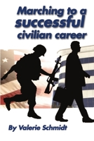 Marching to a Successful Civilian Career 0557231124 Book Cover