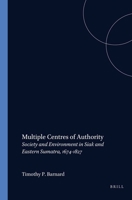 Multiple Centres of Authority: Society and Environment in Siak and Eastern Sumatra, 1674-1827 9067182192 Book Cover