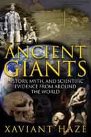 Ancient Giants: History, Myth, and Scientific Evidence from around the World 1591432936 Book Cover