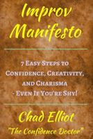 Improv Manifesto: 7 Easy Steps to Confidence, Creativity, and Charisma - Even If You're Shy! (Think on Your Feet Under Pressure: Tools from Improvisational Theater and Improv Comedy.) 1546818820 Book Cover