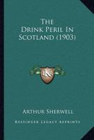 The Drink Peril In Scotland 1167038959 Book Cover